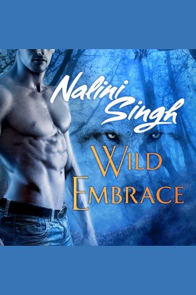 Wild embrace : a Psy-Changeling collection [electronic resource] / Nalini Singh.