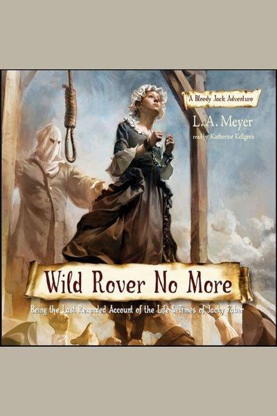 Wild rover no more [electronic resource] / L.A. Meyer.