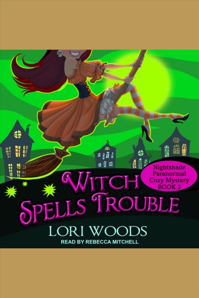 Witch spells trouble [electronic resource] / Lori Woods.