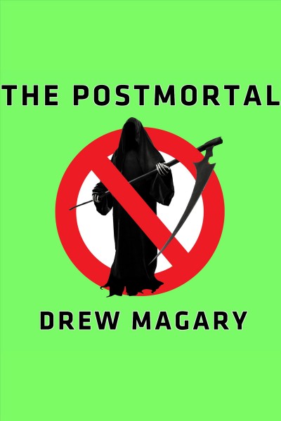 The postmortal : a novel [electronic resource] / Drew Magary.