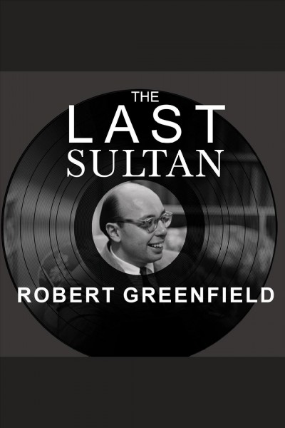 The last sultan : the life and times of Ahmet Ertegun [electronic resource] / Robert Greenfield.