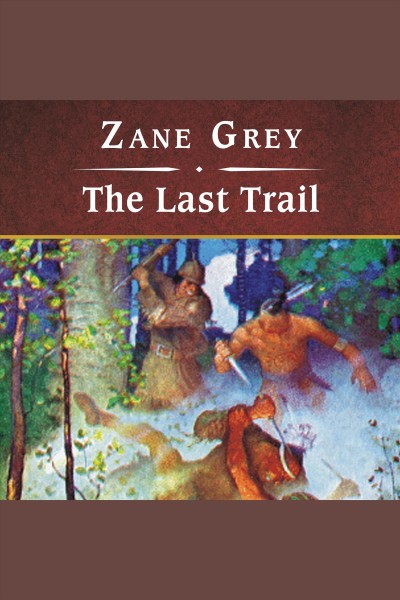 The last trail [electronic resource] / Zane Grey.