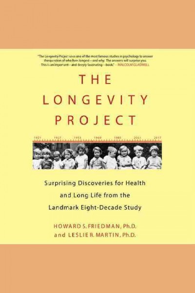 The longevity project : surprising discoveries for health and long life from the landmark eight-decade study [electronic resource] / Howard S. Friedman and Leslie R. Martin.