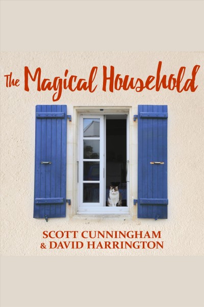 The magical household : spells & rituals for the home [electronic resource] / Scott Cunningham & David Harrington.
