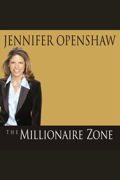 The millionaire zone : seven winning steps to a seven-figure fortune [electronic resource] / Jennifer Openshaw.