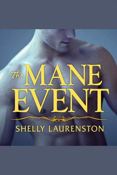 The mane event [electronic resource] / Shelly Laurenston.