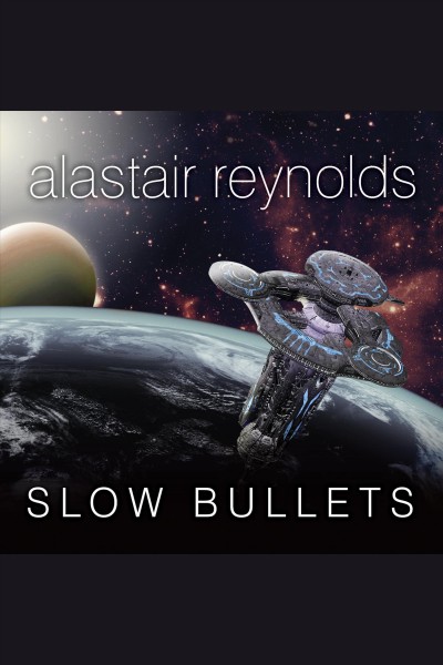 Slow bullets [electronic resource] / Alastair Reynolds.