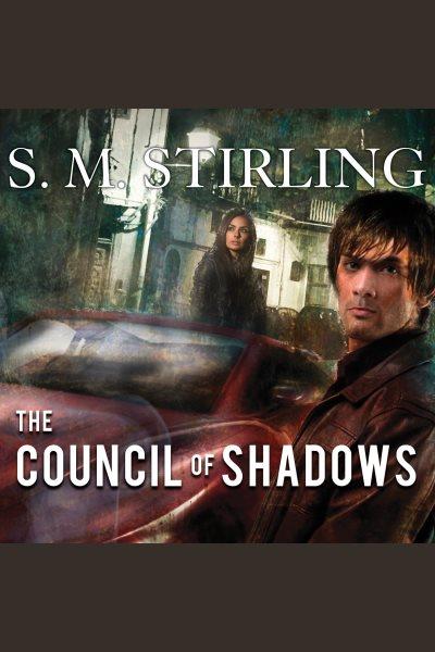 The council of shadows : [a novel of the Shadowspawn] [electronic resource] / S.M. Stirling.
