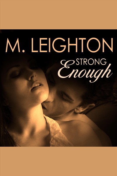 Strong enough : a tall, dark, and dangerous novel [electronic resource] / M. Leighton.