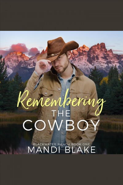 Remembering the Cowboy : Blackwater Ranch book one [electronic resource] / Mandi Blake.