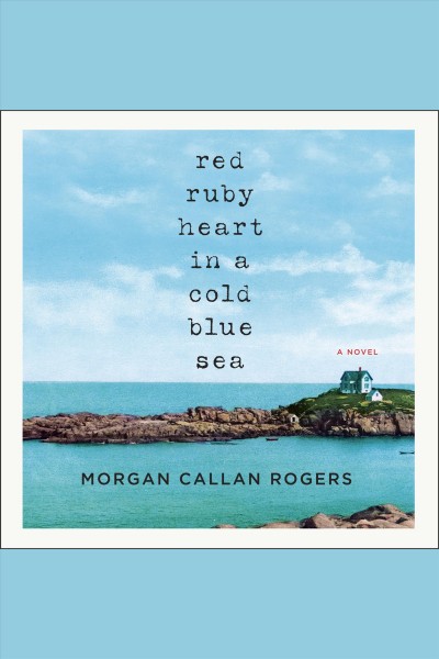 Red ruby heart in a cold blue sea [electronic resource] / Morgan Callan Rogers.