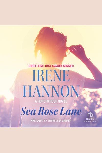 Sea Rose Lane : a Hope Harbor novel [electronic resource] / Irene Hannon.