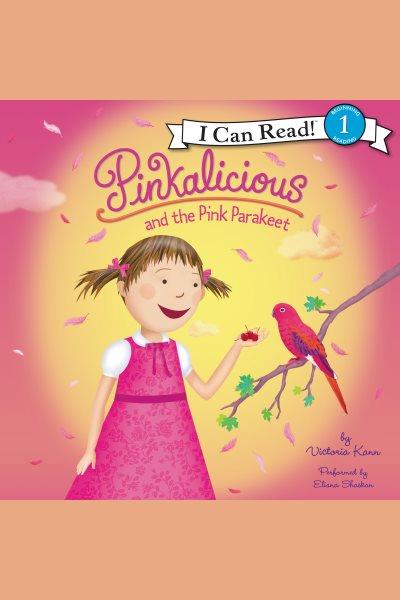 Pinkalicious and the pink parakeet [electronic resource] / Victoria Kann.