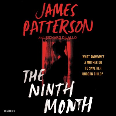 The ninth month / James Patterson and Richard Dilallo.