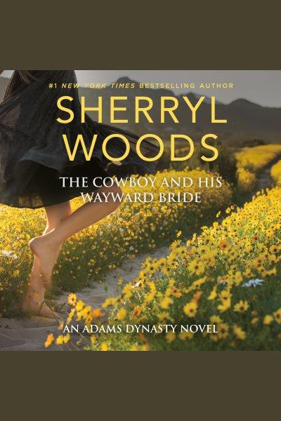 The cowboy and his wayward bride [electronic resource] / Sherryl Woods.