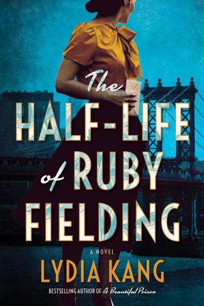 The half-life of Ruby Fielding : a novel / Lydia Kang.