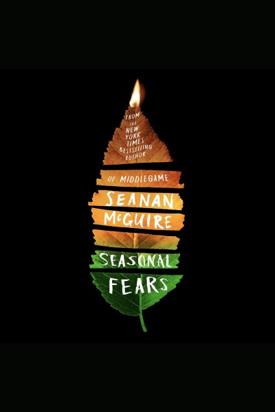 Seasonal fears [electronic resource] : Alchemical journeys series, book 2. Seanan McGuire.