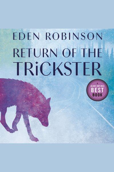 Return of the trickster [electronic resource] : Trickster trilogy, book 3 / Eden Robinson.