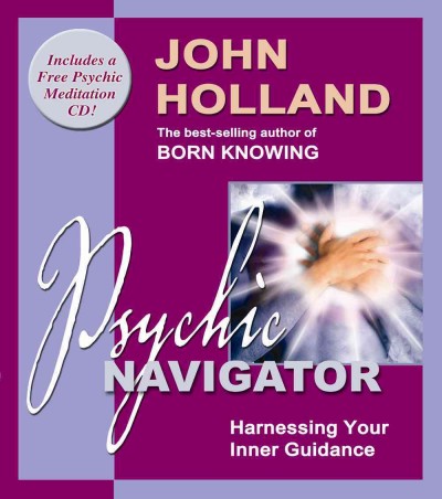 Psychic navigator :  harnessing your inner guidance / John Holland.