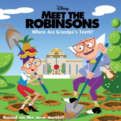 Meet the Robinsons : where are Grandpa's teeth?/ adapted by Sela Anders Roman ; illustrated by Len Smith ; designed by Winnie Ho of Disney Publishing's Global Design Group.