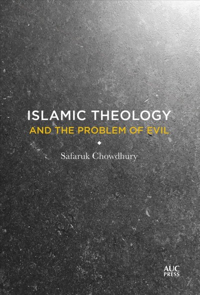 Islamic theology and the problem of evil / Safaruk Chowdhury.