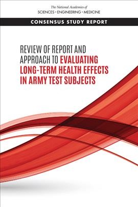 Review of report and approach to evaluating long-term health effects in army test subjects : interim report / Committee to Review Report on Long-Term Health Effects on Army Test Subjects, Board on Environmental Studies and Toxicology, Division on Earth and Life Studies ; a consensus study report of the National Academies of Sciences, Engineering, Medicine.