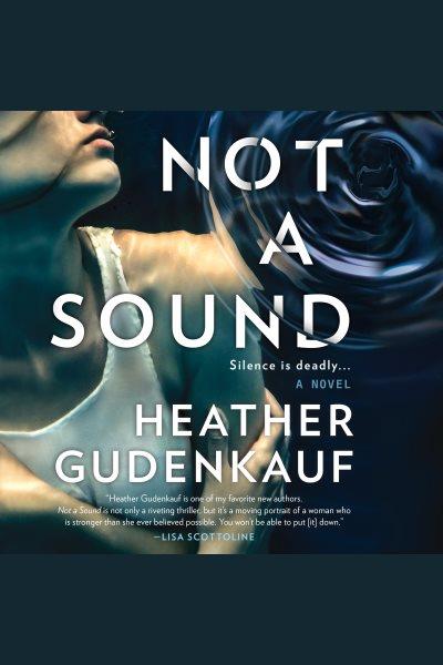 Not a sound : a novel [electronic resource] / Heather Gudenkauf.
