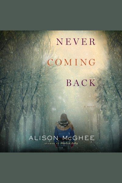 Never coming back : a novel [electronic resource] / Alison McGhee.