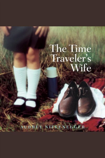 The time traveler's wife : a novel [electronic resource].