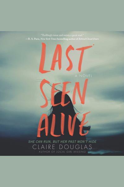 Last seen alive : a novel [electronic resource] / Claire Douglas.