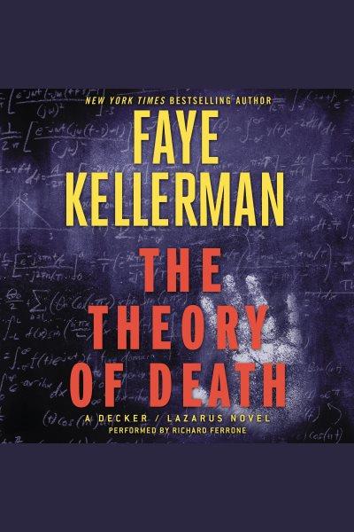 The theory of death : a Decker/Lazarus novel [electronic resource] / Faye Kellerman.
