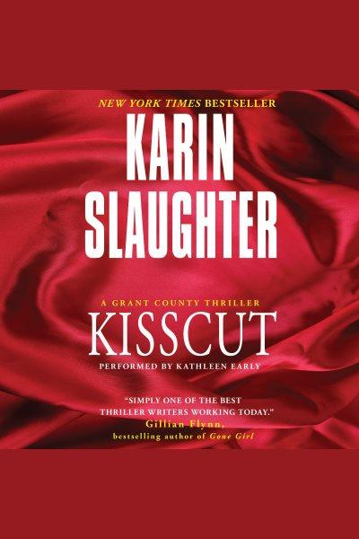 Kisscut : a Grant County thriller [electronic resource] / Karin Slaughter.