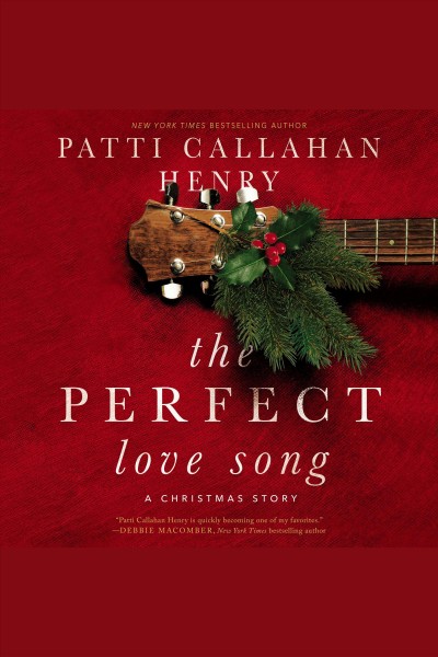 The perfect love song : a holiday story [electronic resource] / Patti Callahan Henry.