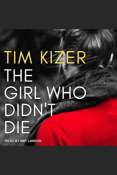 The girl who didn't die [electronic resource] / Tim Kizer.