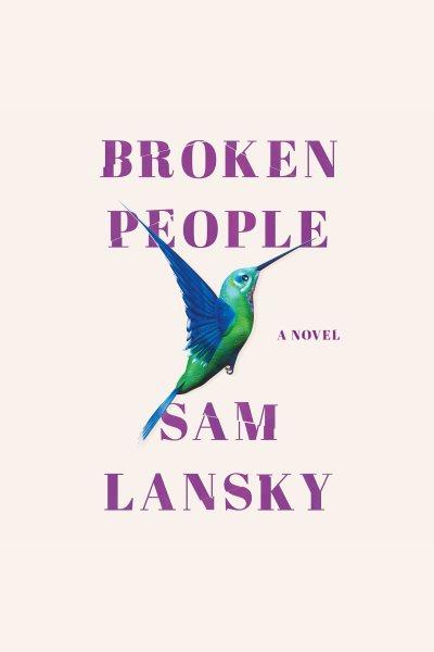 Broken people : a novel [electronic resource] / Sam Lansky.