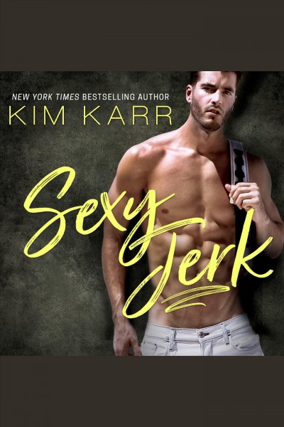 Sexy jerk [electronic resource] / Kim Karr.