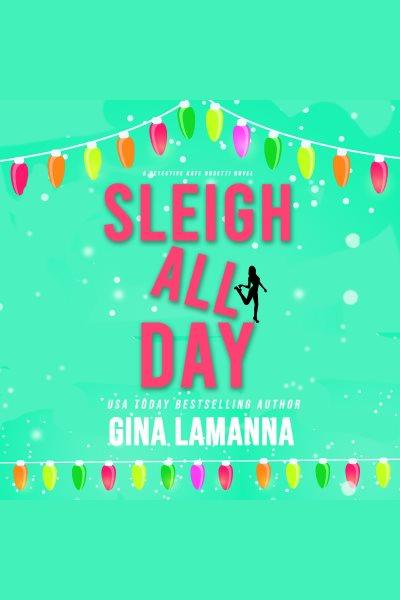 Sleigh all day [electronic resource] / Gina Lamanna.