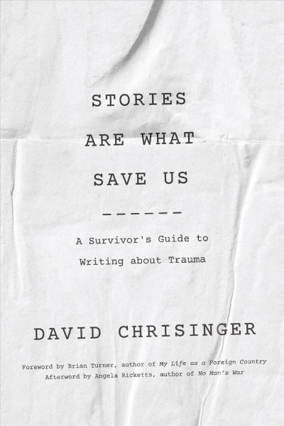 STORIES ARE WHAT SAVE US [electronic resource] : a survivor's guide to writing about trauma.