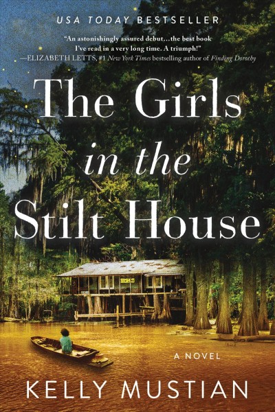 The girls in the stilt house : a novel [electronic resource] / Kelly Mustian.