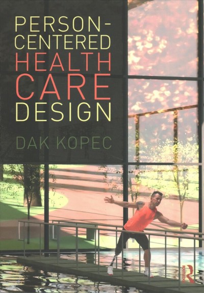 Person-centered health care design / Dak Kopec.