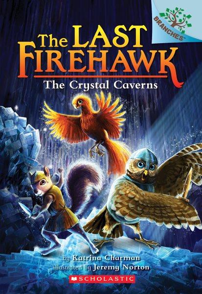 The last firehawk : The Crystal Caverns by Katrina Charman ; illustrated by Jeremy Norton.