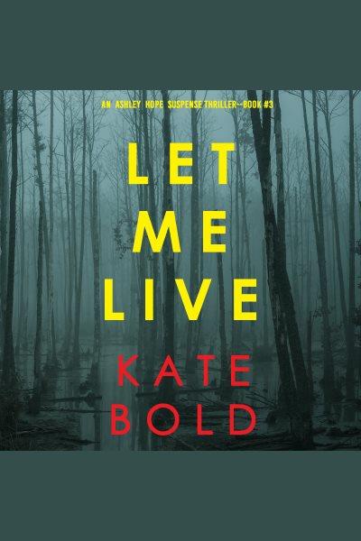 Let me live [electronic resource] / Kate Bold.