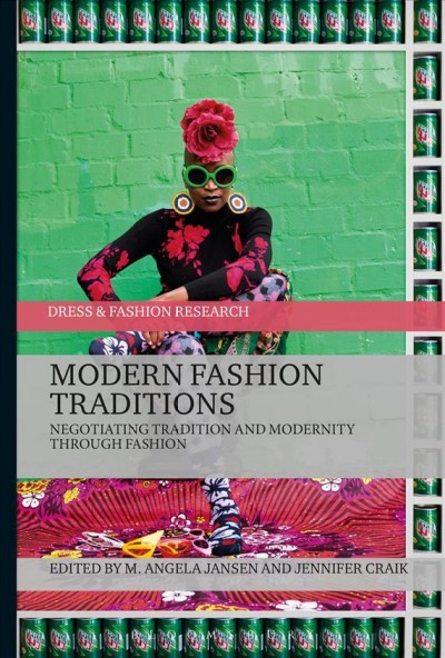 Modern fashion traditions : negotiating tradition and modernity through fashion / edited by M. Angela Jansen and Jennifer Craik.