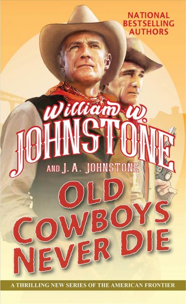 Old cowboys never die / William W. Johnstone and J.A. Johnstone.