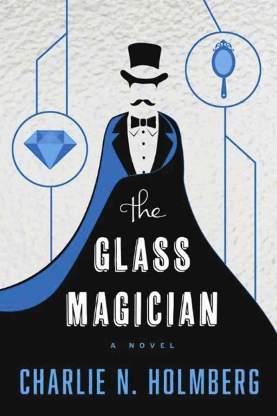 The glass magician / Charlie N. Holmberg.