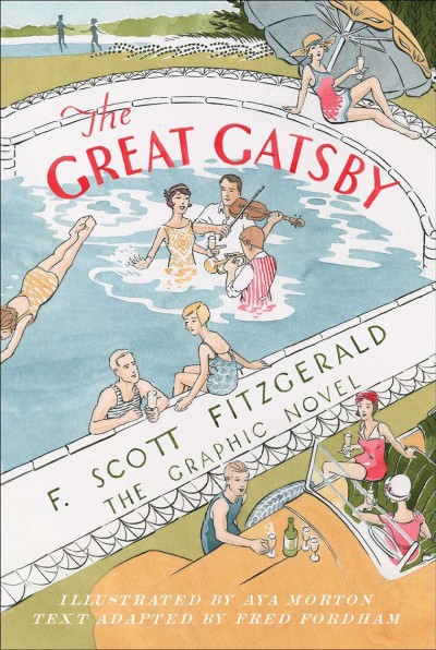 The great Gatsby : the graphic novel / F. Scott Fitzgerald ; illustrated by Aya Morton ; text adapted by Fred Fordham.