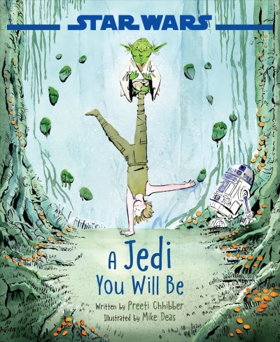 A Jedi you will be / written by Preeti Chhibber ; illustrated by Mike Deas.