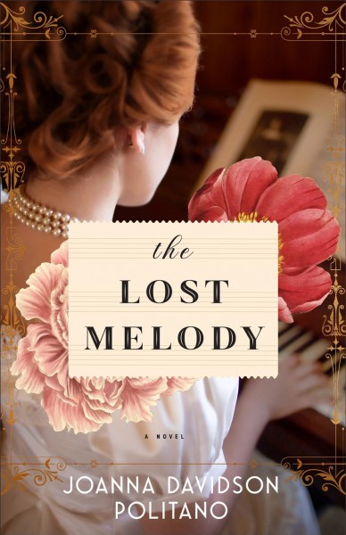 The lost melody : a novel [electronic resource] / Joanna Davidson Politano.