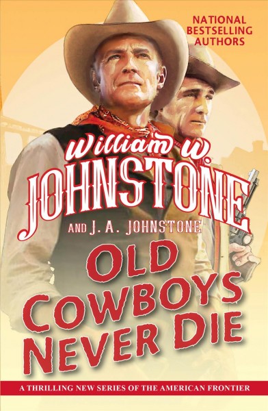 Old Cowboys Never Die : An Exciting Western Novel of the American Frontier [electronic resource] / William W. Johnstone and J.A. Johnstone.