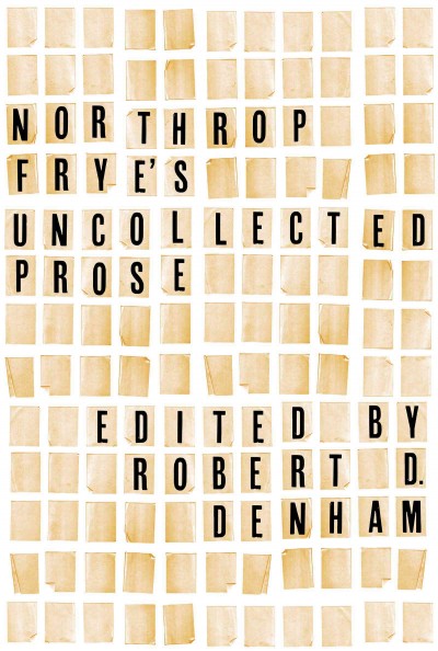 Northrop Frye's Uncollected Prose / Northrop Frye; Robert D. Denham.
